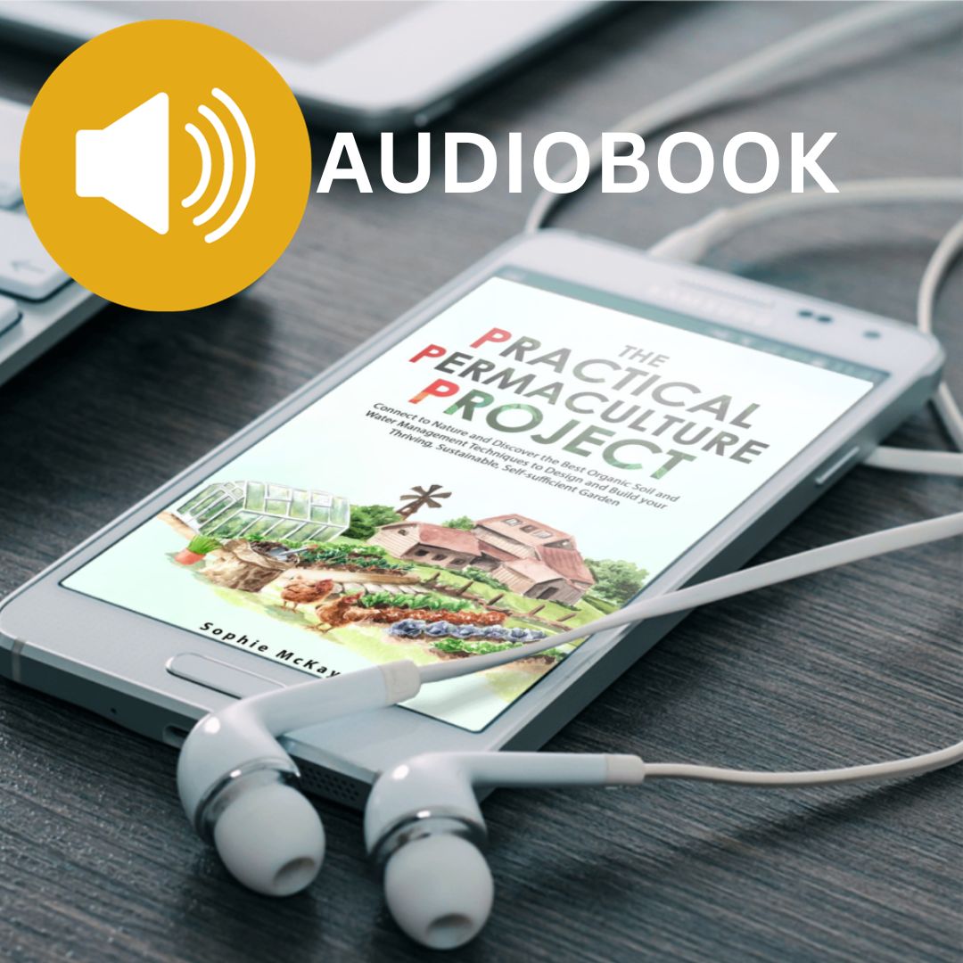 The Practical Permaculture Project: Connect to Nature and Discover the Best Organic Soil and Water Management Techniques to Design and Build your Thriving, Sustainable, Self-Sufficient Garden (Sophie McKay's Easy and Effective Gardening Series) Audiobook