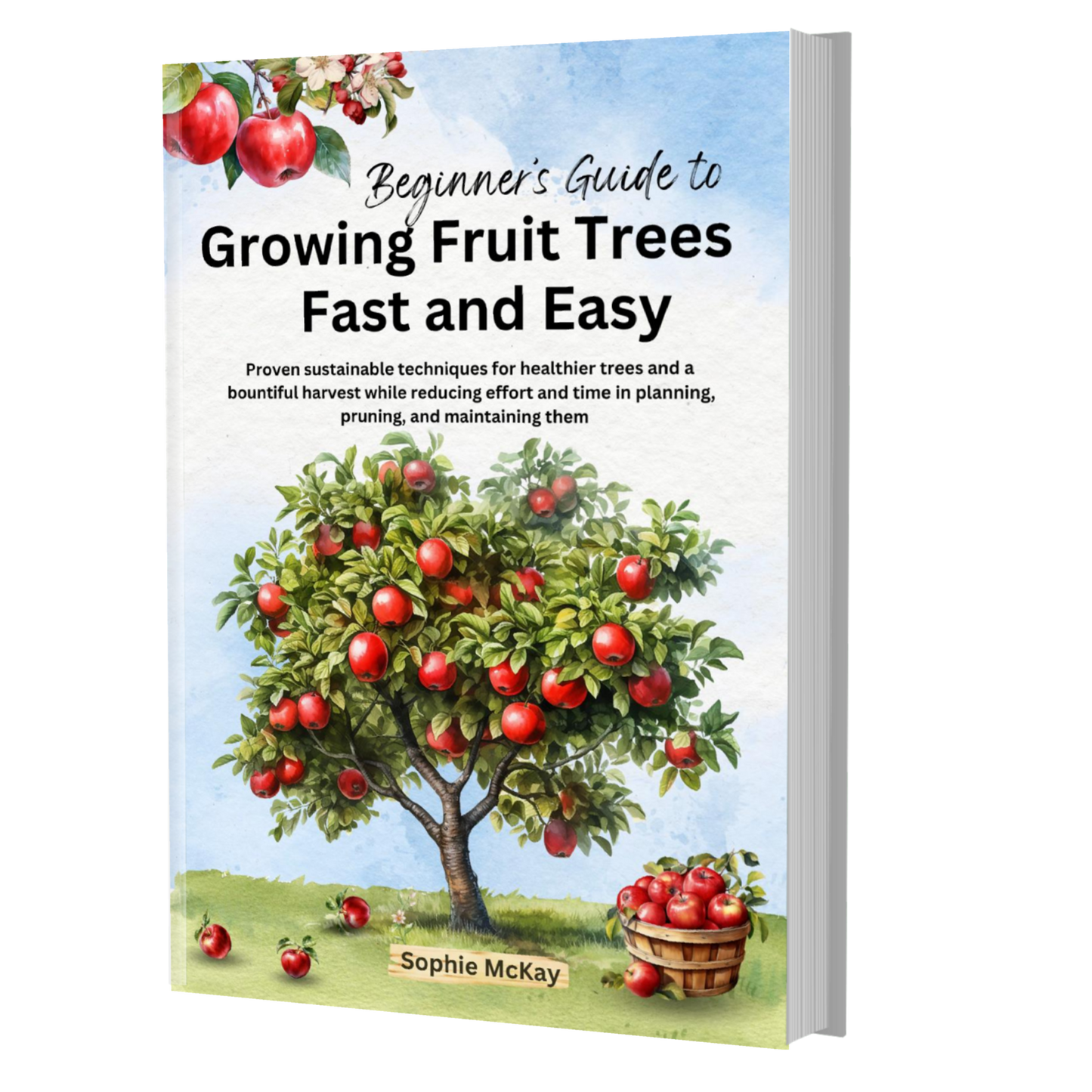 Beginner's Guide to Growing Fruit Trees Fast and Easy (Paperback)