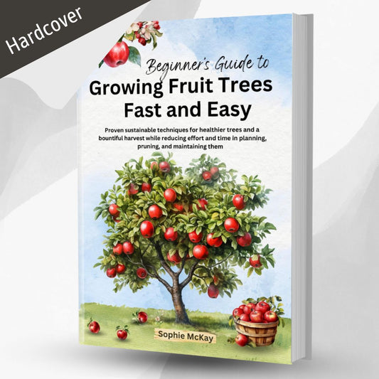 Beginner's Guide to Growing Fruit Trees Fast and Easy (Hardcover)