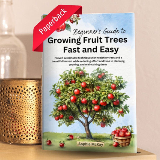 Beginner's Guide to Growing Fruit Trees Fast and Easy (Paperback)